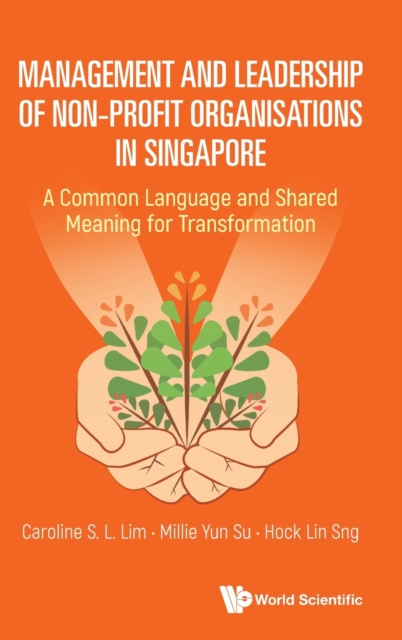 Management And Leadership Of Non-profit Organisations In Singapore: A Common Language And Shared Meaning For Transformation, Hardback Book