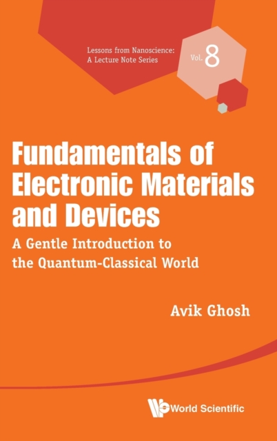 Fundamentals Of Electronic Materials And Devices: A Gentle Introduction To The Quantum-classical World, Hardback Book