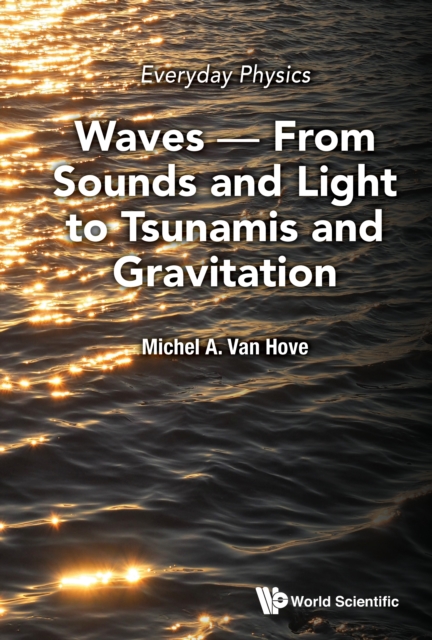 Everyday Physics: Waves - From Sounds And Light To Tsunamis And Gravitation, EPUB eBook