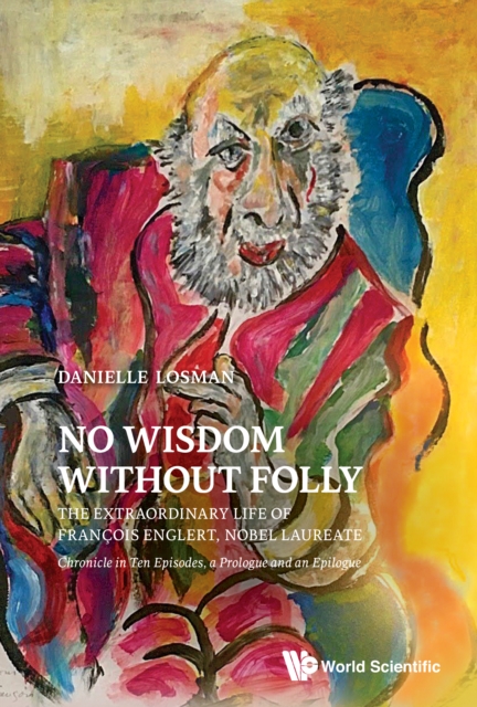 No Wisdom Without Folly: The Extraordinary Life Of Francois Englert, Nobel Laureate, EPUB eBook