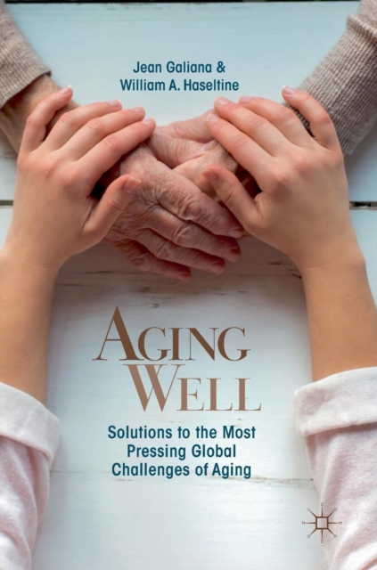 Aging Well : Solutions to the Most Pressing Global Challenges of Aging, Hardback Book