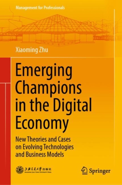 Emerging Champions in the Digital Economy : New Theories and Cases on Evolving Technologies and Business Models, EPUB eBook