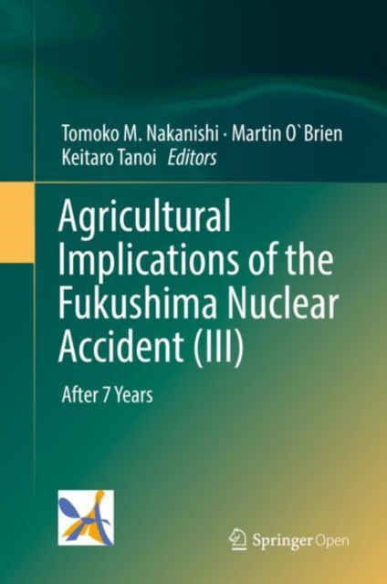 Agricultural Implications of the Fukushima Nuclear Accident (III) : After 7 Years, Hardback Book
