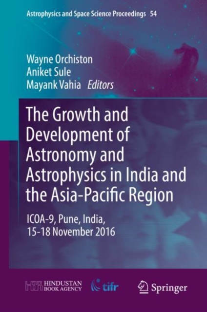 The Growth and Development of Astronomy and Astrophysics in India and the Asia-Pacific Region : ICOA-9, Pune, India, 15-18 November 2016, Hardback Book