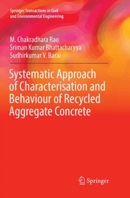 Systematic Approach of Characterisation and Behaviour of Recycled Aggregate Concrete, Paperback / softback Book
