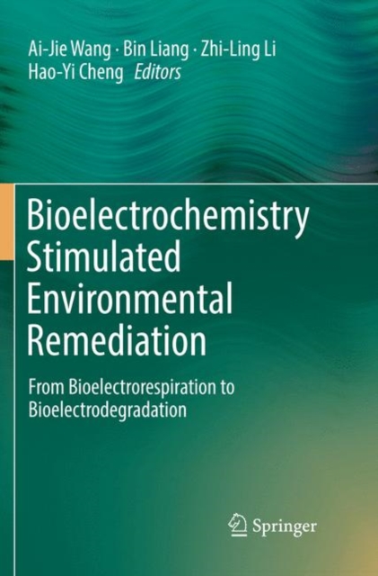 Bioelectrochemistry Stimulated Environmental Remediation : From Bioelectrorespiration to Bioelectrodegradation, Paperback / softback Book
