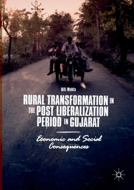 Rural Transformation in the Post Liberalization Period in Gujarat : Economic and Social Consequences, Paperback / softback Book