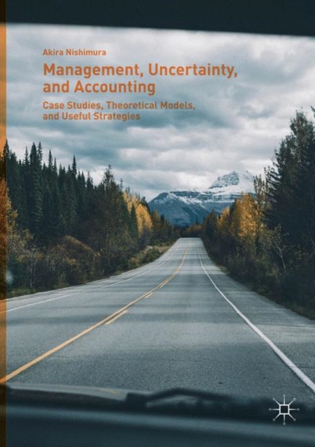 Management, Uncertainty, and Accounting : Case Studies, Theoretical Models, and Useful Strategies, Paperback / softback Book