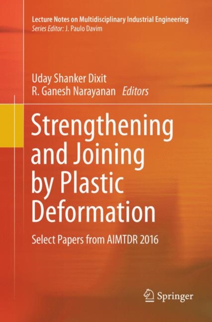 Strengthening and Joining by Plastic Deformation : Select Papers from AIMTDR 2016, Paperback / softback Book