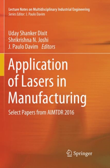 Application of Lasers in Manufacturing : Select Papers from AIMTDR 2016, Paperback / softback Book
