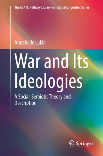War and Its Ideologies : A Social-Semiotic Theory and Description, Paperback / softback Book