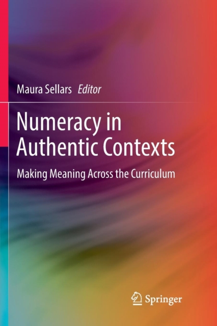 Numeracy in Authentic Contexts : Making Meaning Across the Curriculum, Paperback / softback Book
