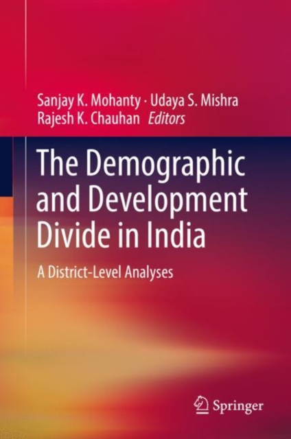 The Demographic and Development Divide in India : A District-Level Analyses, Hardback Book