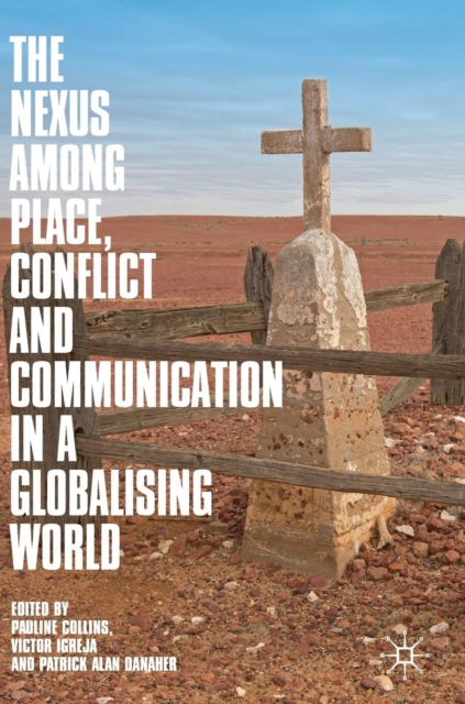 The Nexus among Place, Conflict and Communication in a Globalising World, Hardback Book