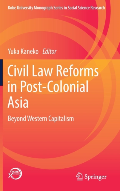 Civil Law Reforms in Post-Colonial Asia : Beyond Western Capitalism, Hardback Book