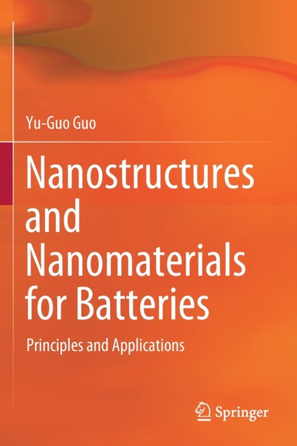 Nanostructures and Nanomaterials for Batteries : Principles and Applications, Paperback / softback Book