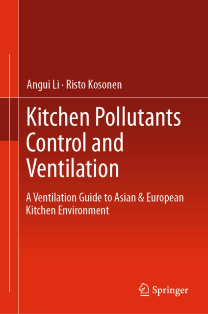 Kitchen Pollutants Control and Ventilation : A Ventilation Guide to Asian & European Kitchen Environment, EPUB eBook