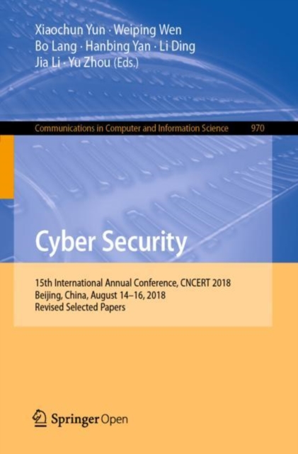 Cyber Security : 15th International Annual Conference, CNCERT 2018, Beijing, China, August 14-16, 2018, Revised Selected Papers, Paperback / softback Book