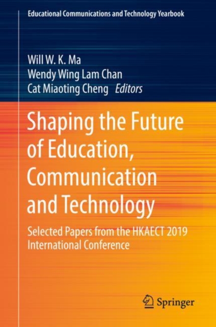 Shaping the Future of Education, Communication and Technology : Selected Papers from the HKAECT 2019 International Conference, Hardback Book