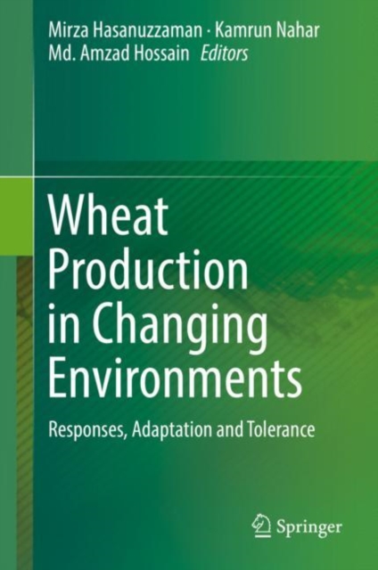 Wheat Production in Changing Environments : Responses, Adaptation and Tolerance, Hardback Book