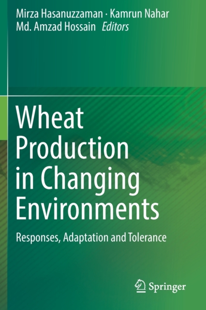 Wheat Production in Changing Environments : Responses, Adaptation and Tolerance, Paperback / softback Book
