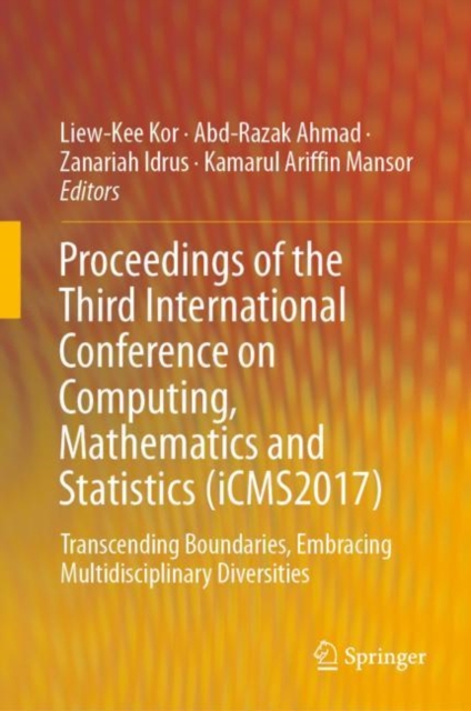 Proceedings of the Third International Conference on Computing, Mathematics and Statistics (iCMS2017) : Transcending Boundaries, Embracing Multidisciplinary Diversities, Hardback Book