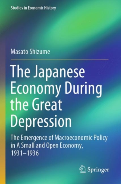 The Japanese Economy During the Great Depression : The Emergence of Macroeconomic Policy in A Small and Open Economy, 1931-1936, Paperback / softback Book