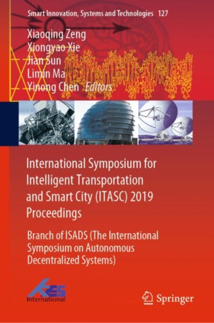 International Symposium for Intelligent Transportation and Smart City (ITASC) 2019 Proceedings : Branch of ISADS (The International Symposium on Autonomous Decentralized Systems), Hardback Book