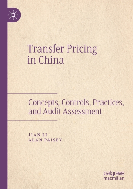 Transfer Pricing in China : Concepts, Controls, Practices, and Audit Assessment, Paperback / softback Book