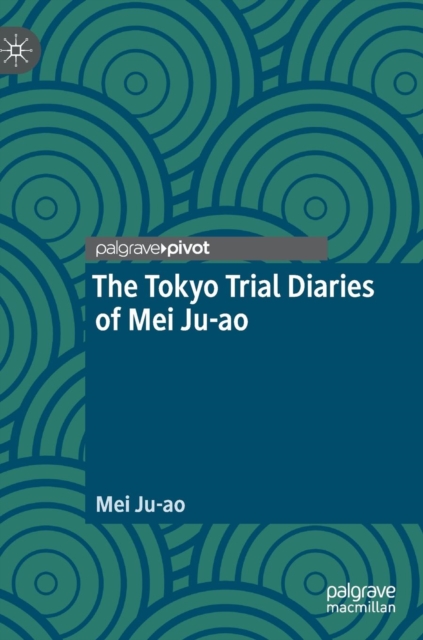 The Tokyo Trial Diaries of Mei Ju-ao, Hardback Book