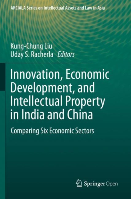 Innovation, Economic Development, and Intellectual Property in India and China : Comparing Six Economic Sectors, Paperback / softback Book