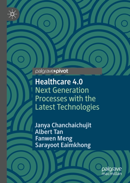 Healthcare 4.0 : Next Generation Processes with the Latest Technologies, EPUB eBook