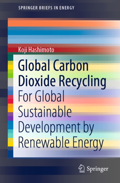 Global Carbon Dioxide Recycling : For Global Sustainable Development by Renewable Energy, EPUB eBook