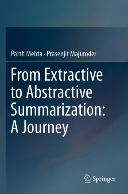 From Extractive to Abstractive Summarization: A Journey, Paperback / softback Book