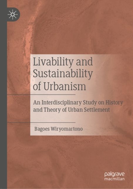 Livability and Sustainability of Urbanism : An Interdisciplinary Study on History and Theory of Urban Settlement, EPUB eBook