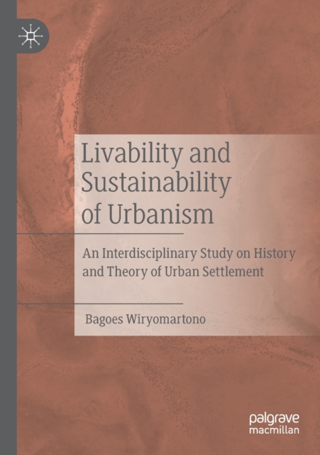 Livability and Sustainability of Urbanism : An Interdisciplinary Study on History and Theory of Urban Settlement, Paperback / softback Book