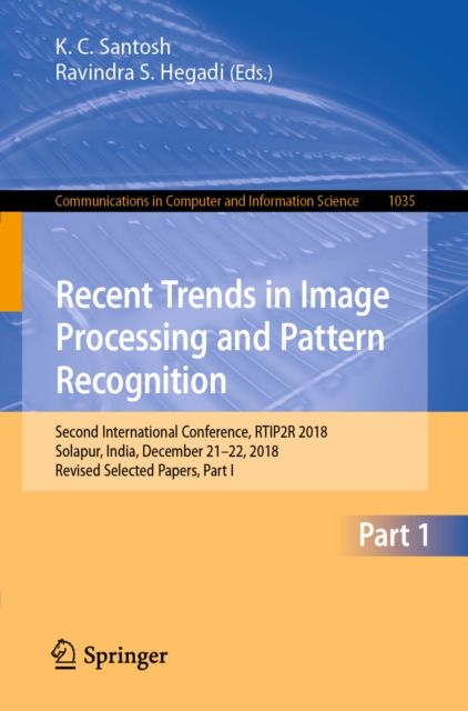 Recent Trends in Image Processing and Pattern Recognition : Second International Conference, RTIP2R 2018, Solapur, India, December 21-22, 2018, Revised Selected Papers, Part I, EPUB eBook