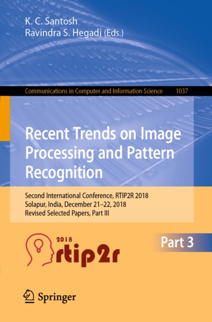 Recent Trends in Image Processing and Pattern Recognition : Second International Conference, RTIP2R 2018, Solapur, India, December 21-22, 2018, Revised Selected Papers, Part III, EPUB eBook