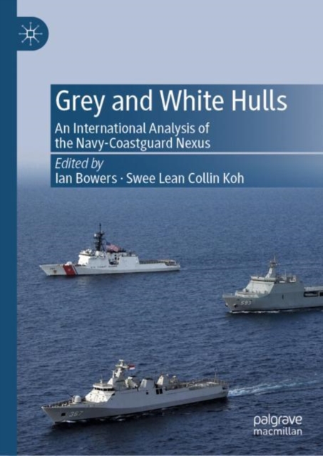 Grey and White Hulls : An International Analysis of the Navy-Coastguard Nexus, Hardback Book
