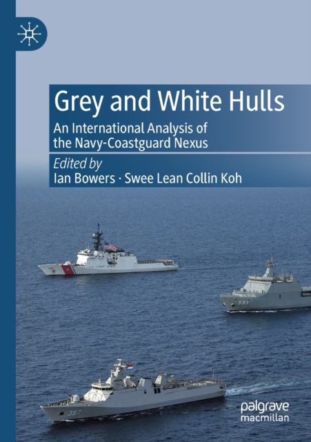 Grey and White Hulls : An International Analysis of the Navy-Coastguard Nexus, Paperback / softback Book
