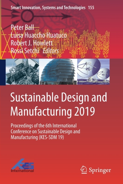 Sustainable Design and Manufacturing 2019 : Proceedings of the 6th International Conference on Sustainable Design and Manufacturing (KES-SDM 19), Paperback / softback Book