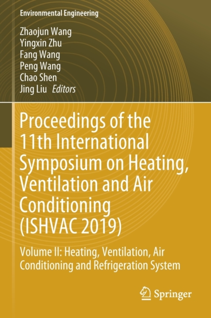 Proceedings of the 11th International Symposium on Heating, Ventilation and Air Conditioning (ISHVAC 2019) : Volume II: Heating, Ventilation, Air Conditioning and Refrigeration System, Paperback / softback Book