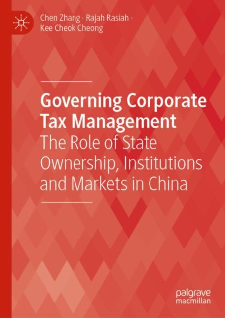 Governing Corporate Tax Management : The Role of State Ownership, Institutions and Markets in China, Hardback Book