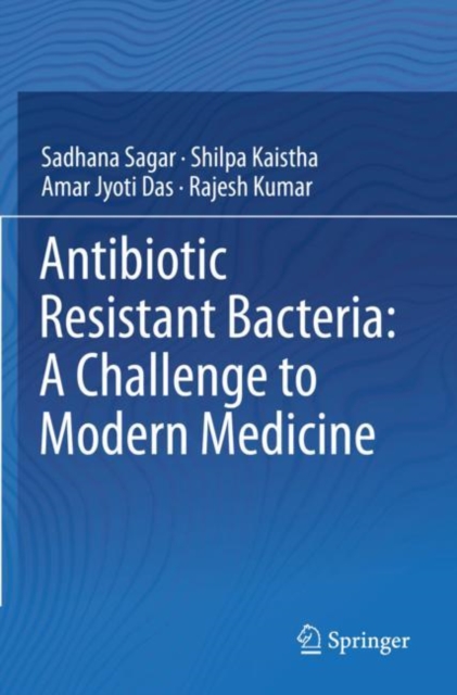 Antibiotic Resistant Bacteria: A Challenge to Modern Medicine, Paperback / softback Book