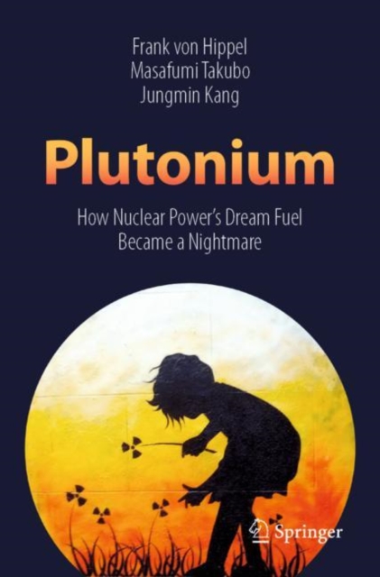 Plutonium : How Nuclear Power’s Dream Fuel Became a Nightmare, Paperback / softback Book