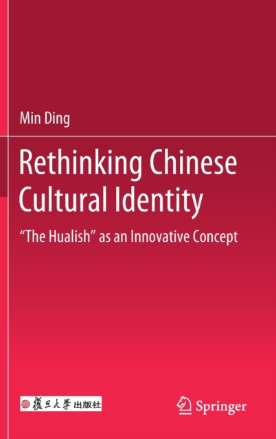 Rethinking Chinese Cultural Identity : "The Hualish" as an Innovative Concept, Hardback Book