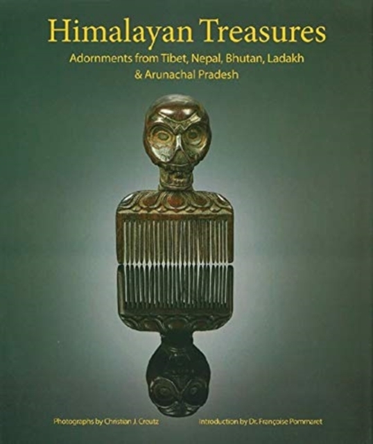 Himalayan Treasures : Adornments from Tibet, Nepal, Bhutan, Ladakh & Arunachal Pradesh, Hardback Book