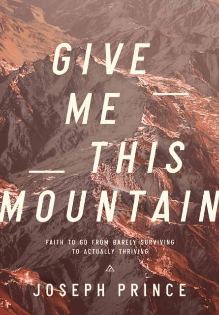 Give Me This Mountain : Faith to Go from Barely Surviving to Actually Thriving, EPUB eBook