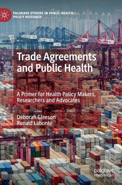 Trade Agreements and Public Health : A Primer for Health Policy Makers, Researchers and Advocates, Hardback Book