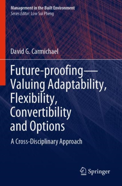 Future-proofing-Valuing Adaptability, Flexibility, Convertibility and Options : A Cross-Disciplinary Approach, Paperback / softback Book